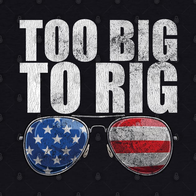 Too Big To Rig Political Tee American Election Year T Shirt USA Contest Politics Tshirt Presidential Race Top United States President 2024 by Coralgb